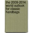 The 2009-2014 World Outlook for Classic Handbags