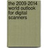 The 2009-2014 World Outlook for Digital Scanners