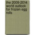 The 2009-2014 World Outlook for Frozen Egg Rolls