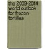 The 2009-2014 World Outlook for Frozen Tortillas
