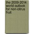 The 2009-2014 World Outlook for Non-Citrus Fruit