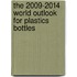 The 2009-2014 World Outlook for Plastics Bottles
