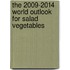 The 2009-2014 World Outlook for Salad Vegetables