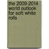 The 2009-2014 World Outlook for Soft White Rolls