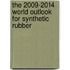 The 2009-2014 World Outlook for Synthetic Rubber