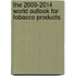 The 2009-2014 World Outlook for Tobacco Products