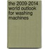 The 2009-2014 World Outlook for Washing Machines
