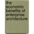 The Economic Benefits of Enterprise Architecture