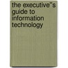 The Executive''s Guide to Information Technology by Jon Piot