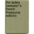The Ladies (Webster''s French Thesaurus Edition)