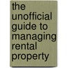 The Unofficial Guide to Managing Rental Property door Melissa Prandi Mpm