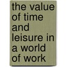 The Value of Time and Leisure in a World of Work by Kline Haney