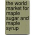 The World Market for Maple Sugar and Maple Syrup