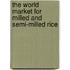 The World Market for Milled and Semi-Milled Rice