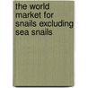 The World Market for Snails Excluding Sea Snails door Inc. Icon Group International