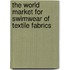 The World Market for Swimwear of Textile Fabrics