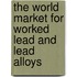 The World Market for Worked Lead and Lead Alloys