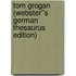 Tom Grogan (Webster''s German Thesaurus Edition)