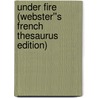 Under Fire (Webster''s French Thesaurus Edition) by Inc. Icon Group International
