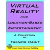 Virtual Reality And Location-based Entertainment door Francis Hamit