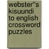 Webster''s Kisuundi to English Crossword Puzzles