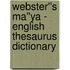 Webster''s Ma''ya - English Thesaurus Dictionary