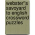 Webster''s Savoyard to English Crossword Puzzles