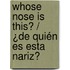 Whose Nose Is This? / ¿De quién es esta nariz?