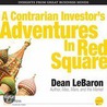 A Contrarian Investor''s Adventures in Red Square door Dean LeBaron