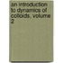 An Introduction to Dynamics of Colloids, Volume 2