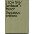 Cabin Fever (Webster''s French Thesaurus Edition)