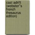 Cast Adrift (Webster''s French Thesaurus Edition)