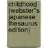 Childhood (Webster''s Japanese Thesaurus Edition)