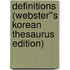 Definitions (Webster''s Korean Thesaurus Edition)