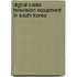 Digital Cable Television Equipment in South Korea
