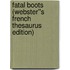 Fatal Boots (Webster''s French Thesaurus Edition)