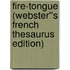 Fire-Tongue (Webster''s French Thesaurus Edition)