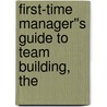 First-Time Manager''s Guide to Team Building, The door Gary.S. Topchik