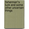 Fisherman''s Luck and some other Uncertain Things door Henry Van Dyke