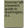 Frommer''s® Irreverent Guide to Washington, D.C. door Tim Price