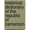 Historical Dictionary of the Republic of Cameroon door Rebecca Mbuh