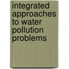 Integrated Approaches to Water Pollution Problems door J. Bau