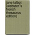 Jane Talbot (Webster''s French Thesaurus Edition)