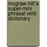 McGraw-Hill''s Super-Mini Phrasal Verb Dicitonary door Richard Spears