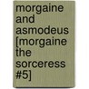 Morgaine and Asmodeus [Morgaine the Sorceress #5] door Joe Vadalma