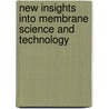 New Insights into Membrane Science and Technology by Dibakar Bhattacharyya