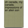 Oh Canada, My Canada. Impressions of an Alien Son door John Ronald (Pud) Smith