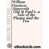 Old St Paul''s, a Tale of the Plaque and the Fire by William Harrison Ainsoworth