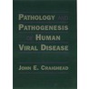 Pathology and Pathogenesis of Human Viral Disease by John E. Craighead
