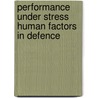 Performance Under Stress Human Factors in Defence door Onbekend